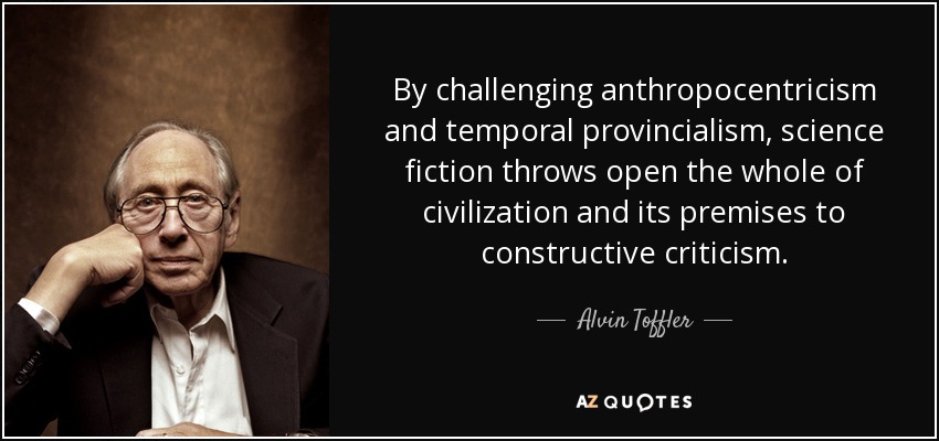 quote-by-challenging-anthropocentricism-and-temporal-provincialism-science-fiction-throws-alvin-toffler-114-4-0413